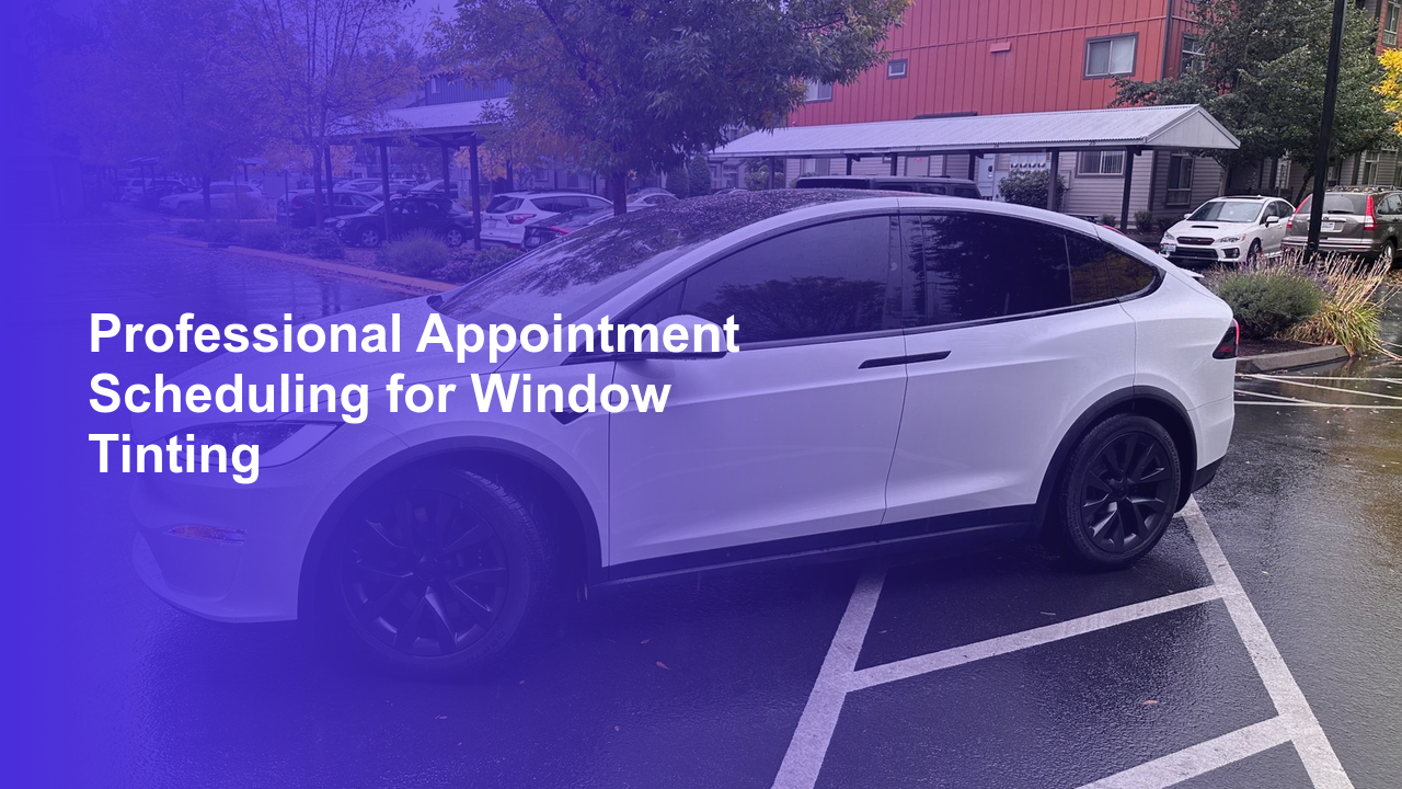 Professional Appointment Scheduling for Window Tinting