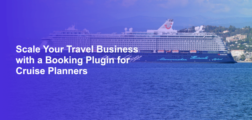 Scale Your Travel Business with a Booking Plugin for Cruise Planners