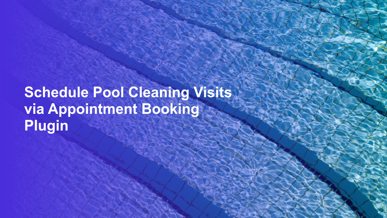 Schedule Pool Cleaning Visits via Appointment Booking Plugin