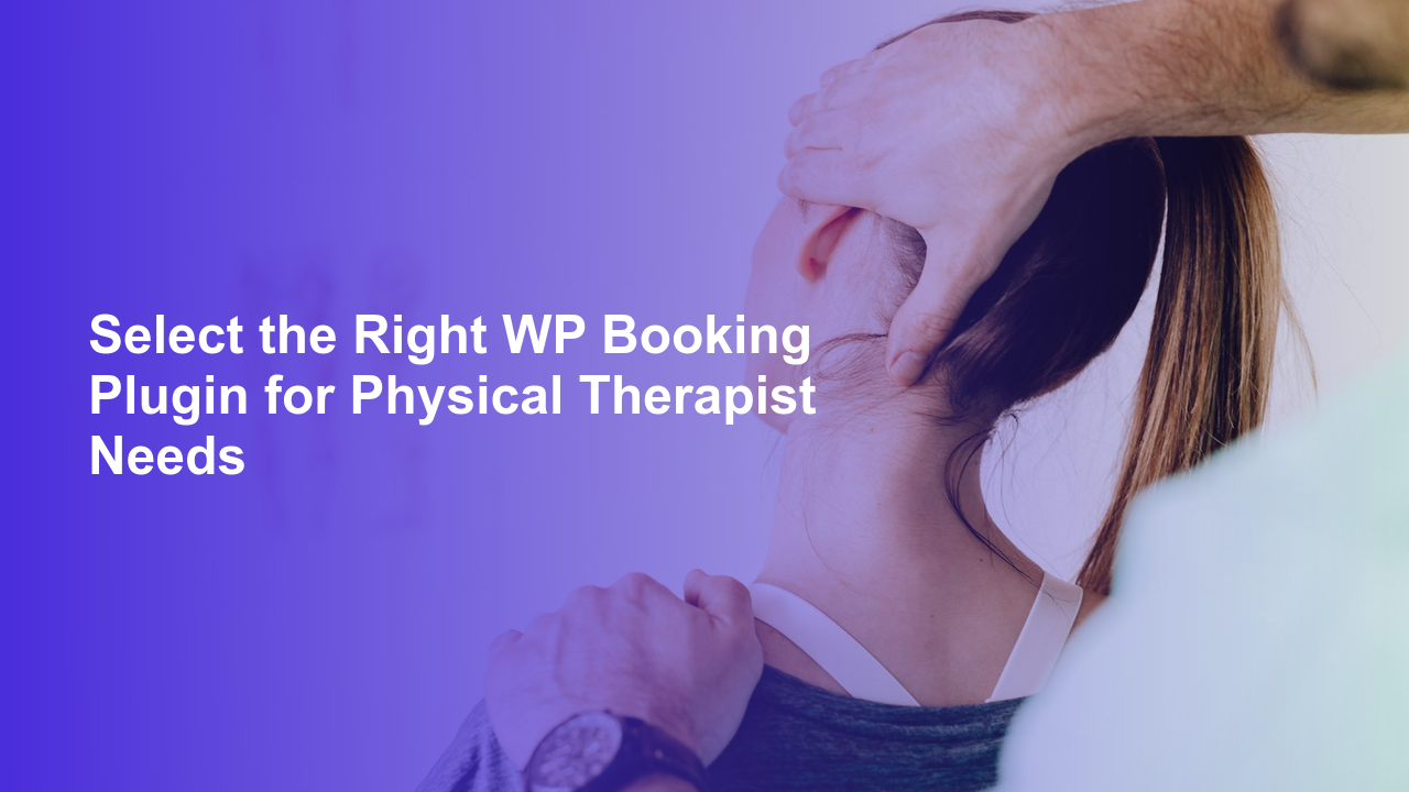 Select the Right WP Booking Plugin for Physical Therapist Needs
