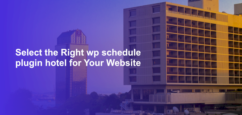 Select the Right wp schedule plugin hotel for Your Website