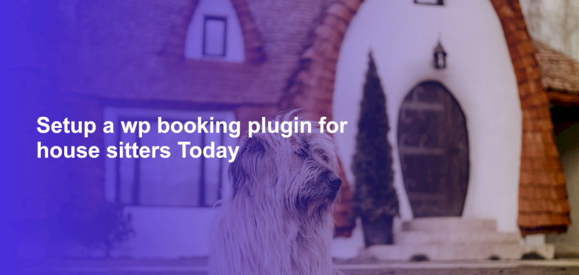 Setup a wp booking plugin for house sitters Today