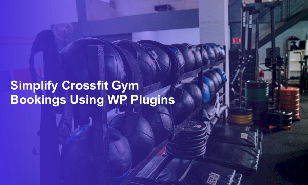 Simplify Crossfit Gym Bookings Using WP Plugins