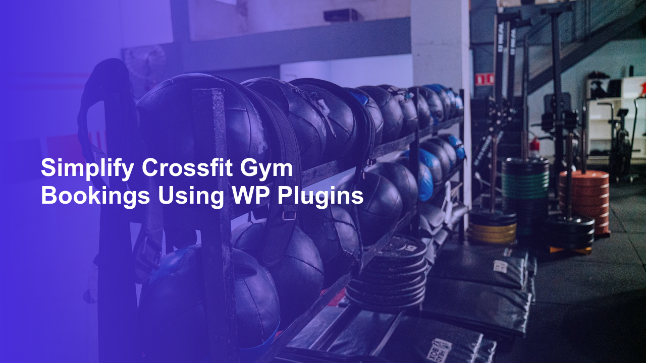 Simplify Crossfit Gym Bookings Using WP Plugins