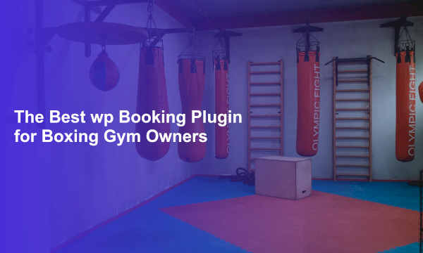 The Best wp Booking Plugin for Boxing Gym Owners