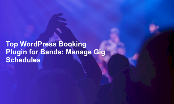 Top WordPress Booking Plugin for Bands: Manage Gig Schedules