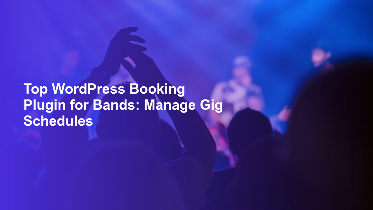 Top WordPress Booking Plugin for Bands: Manage Gig Schedules
