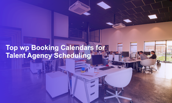 Top wp Booking Calendars for Talent Agency Scheduling