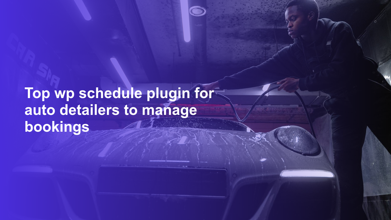 Top wp schedule plugin for auto detailers to manage bookings