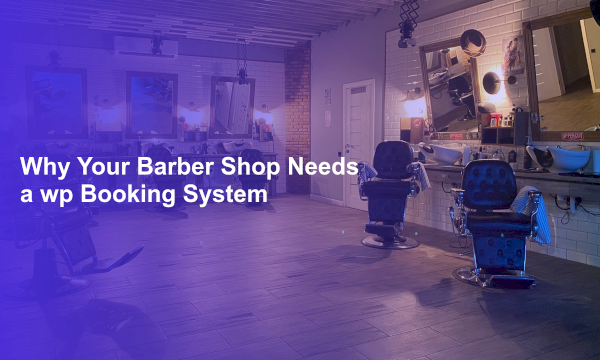 Why Your Barber Shop Needs a wp Booking System