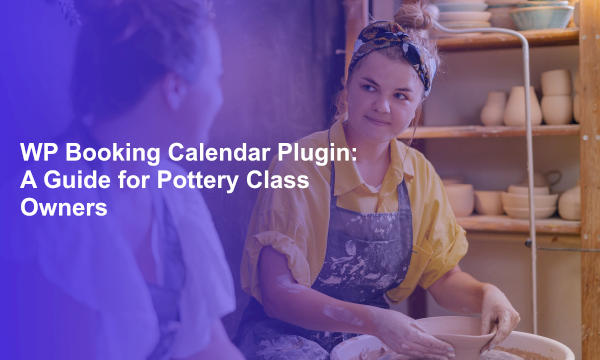 WP Booking Calendar Plugin: A Guide for Pottery Class Owners