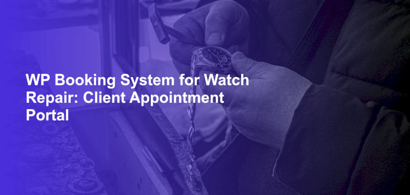 WP Booking System for Watch Repair: Client Appointment Portal