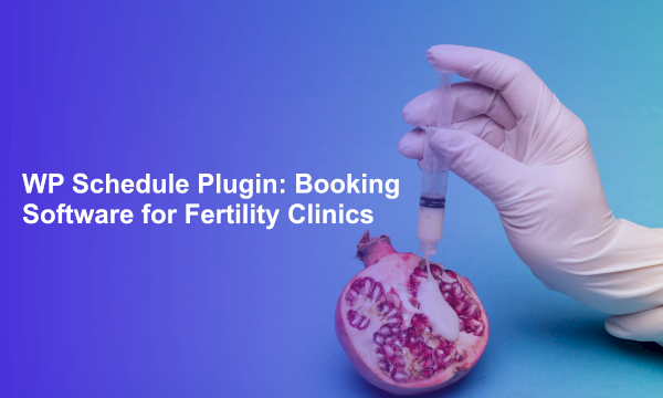 WP Schedule Plugin: Booking Software for Fertility Clinics