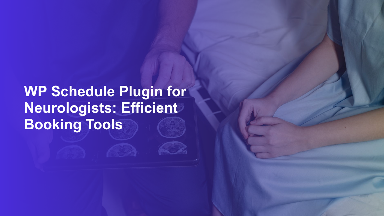 WP Schedule Plugin for Neurologists: Efficient Booking Tools