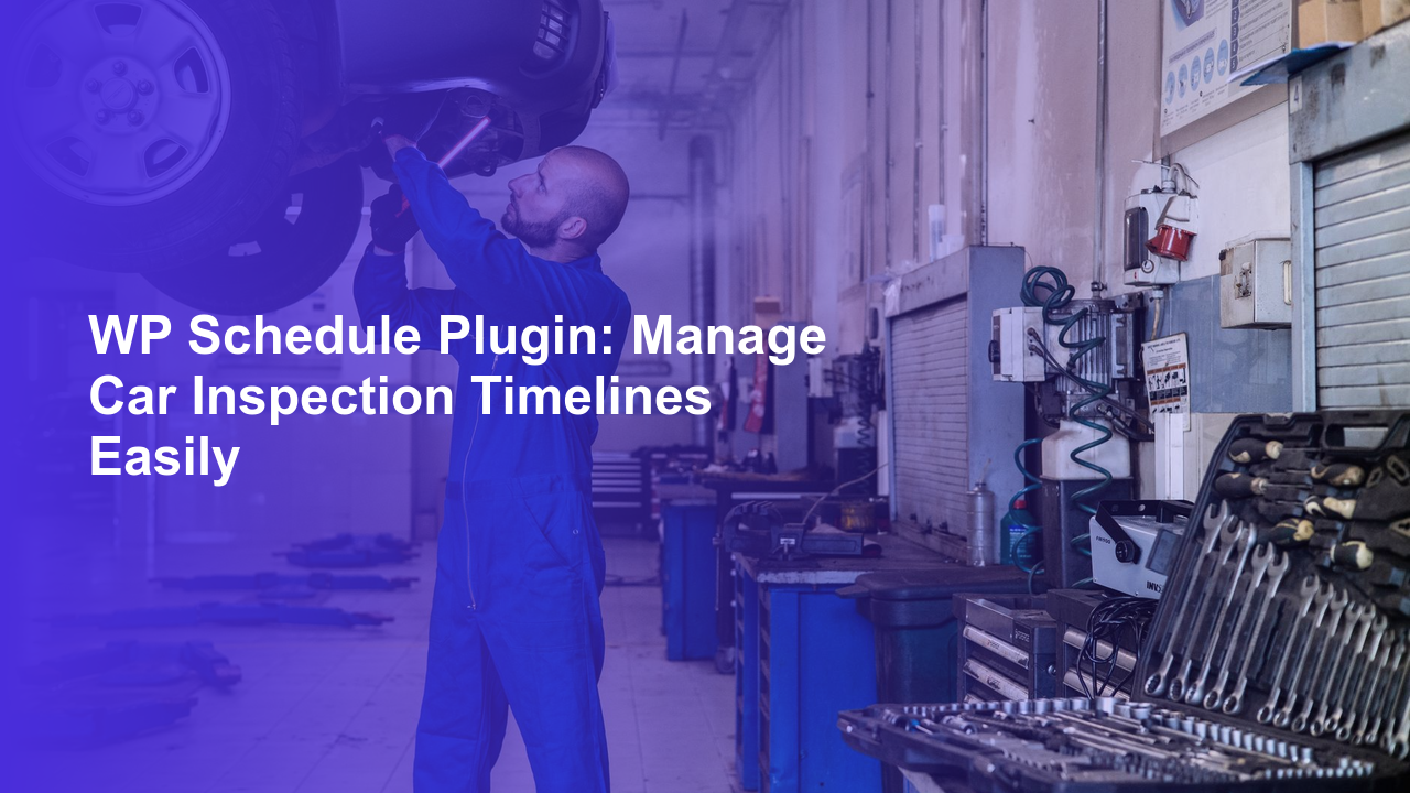 WP Schedule Plugin: Manage Car Inspection Timelines Easily