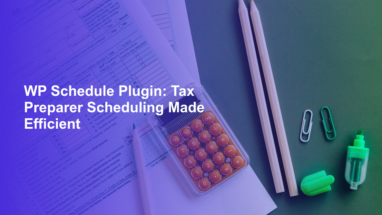 WP Schedule Plugin: Tax Preparer Scheduling Made Efficient