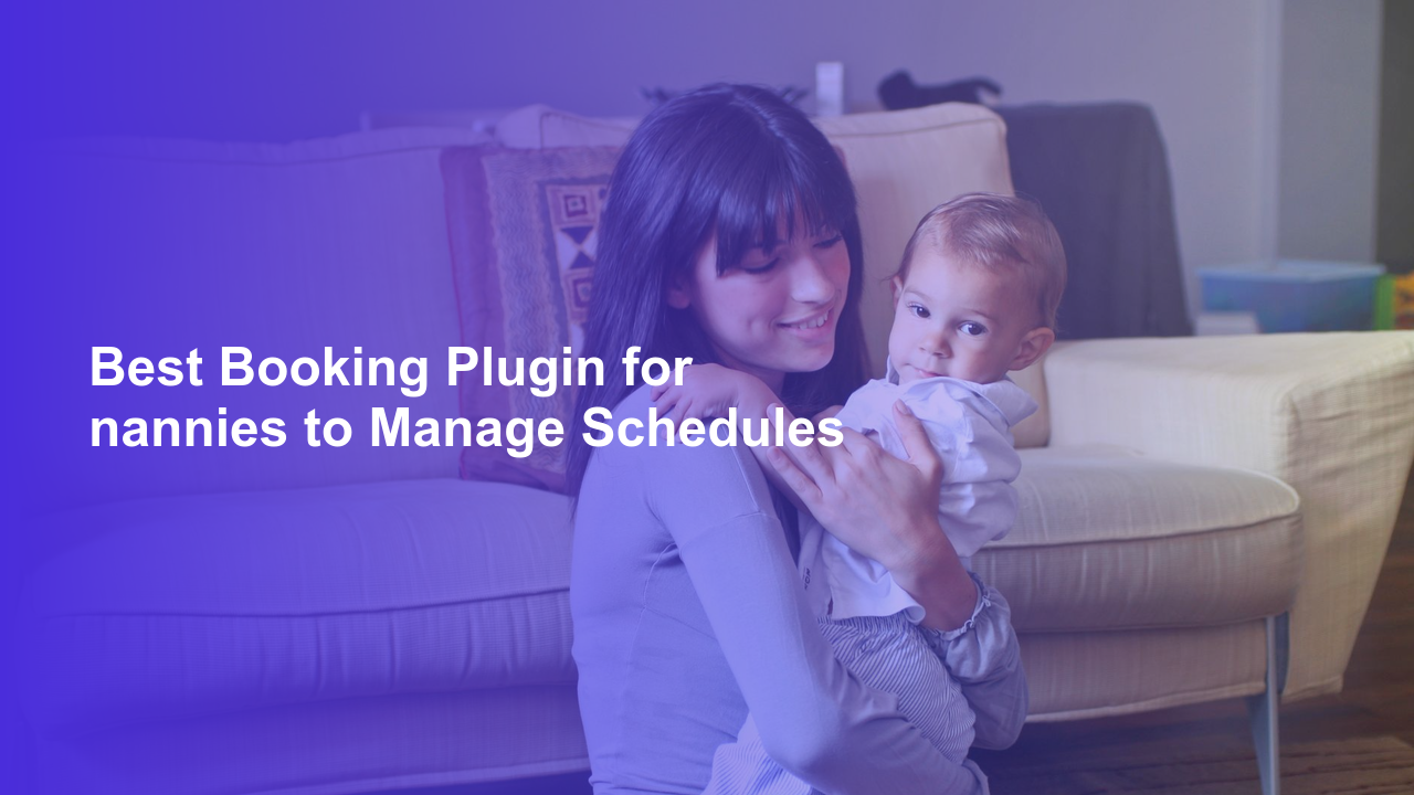 Best Booking Plugin for nannies to Manage SchedulesWorpress Booking Plugin - WP Booking Plugin - Booking Calendar