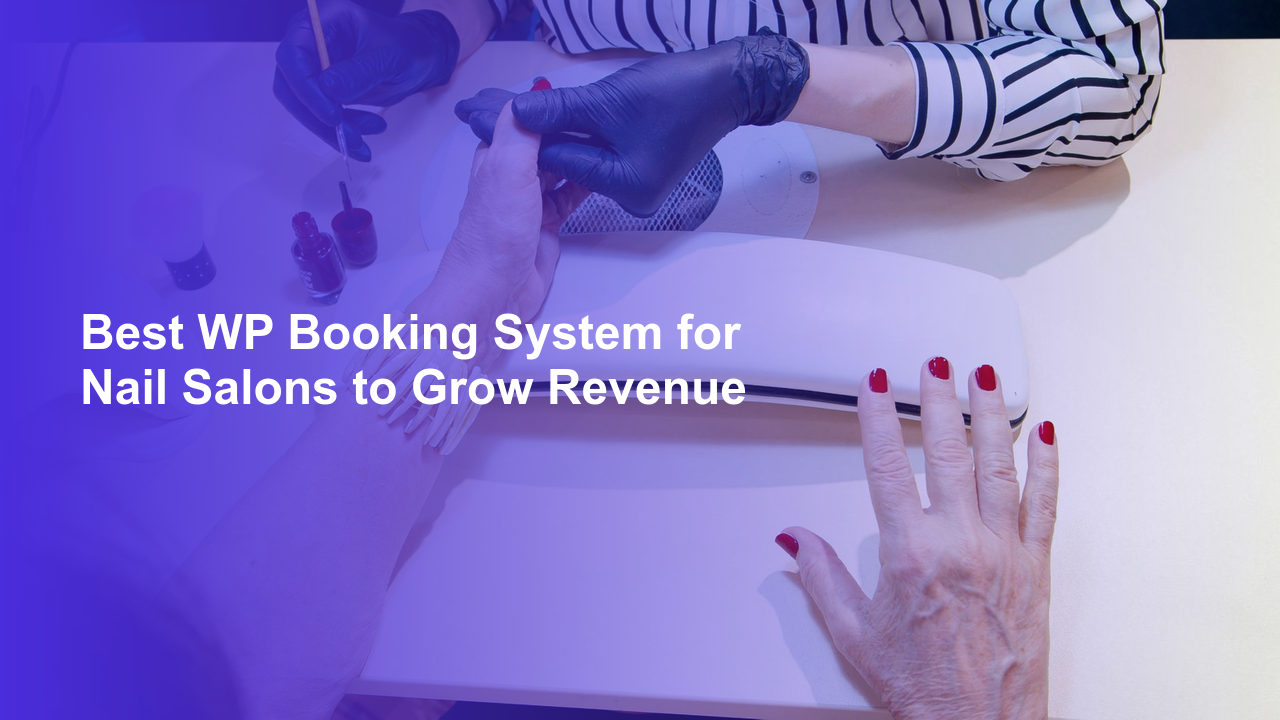 Best WP Booking System for Nail Salons to Grow RevenueWorpress Booking Plugin - WP Booking Plugin - Booking Calendar