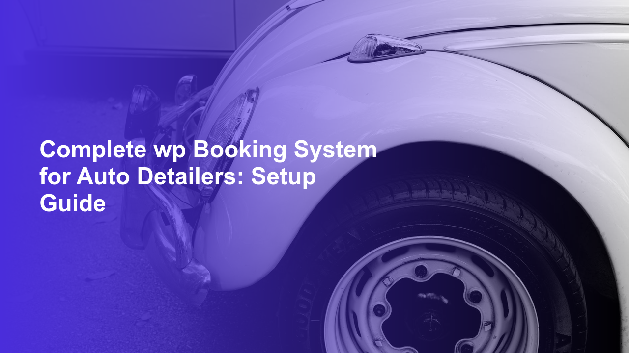 Complete wp Booking System for Auto Detailers: Setup GuideWorpress Booking Plugin - WP Booking Plugin - Booking Calendar