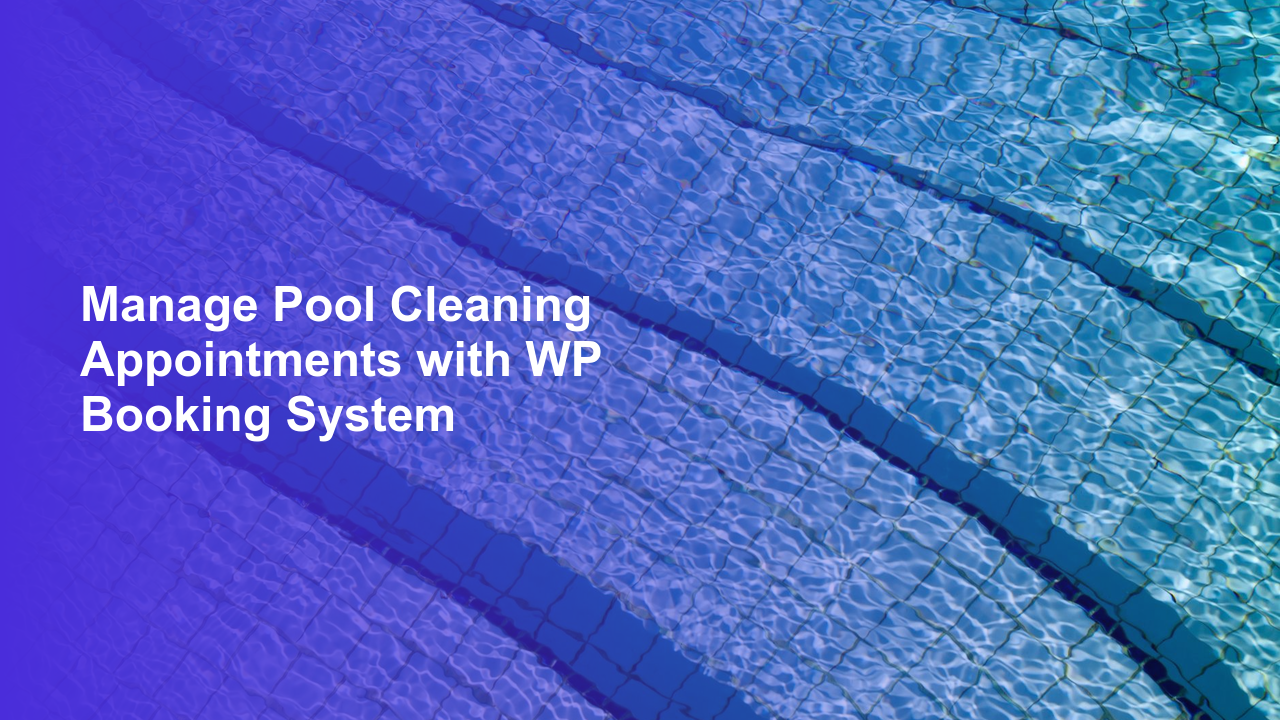 Manage Pool Cleaning Appointments with WP Booking SystemWorpress Booking Plugin - WP Booking Plugin - Booking Calendar