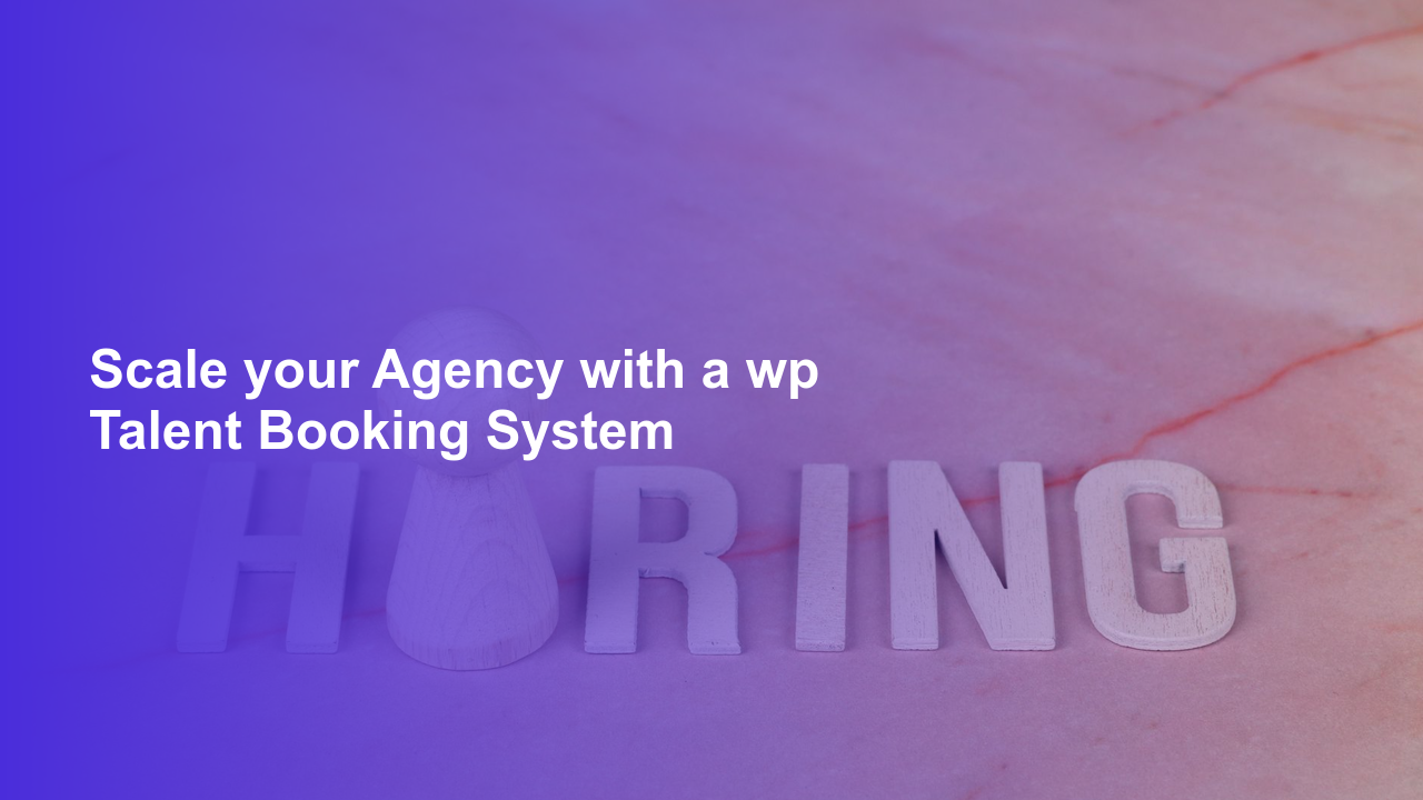 Scale your Agency with a wp Talent Booking SystemWorpress Booking Plugin - WP Booking Plugin - Booking Calendar