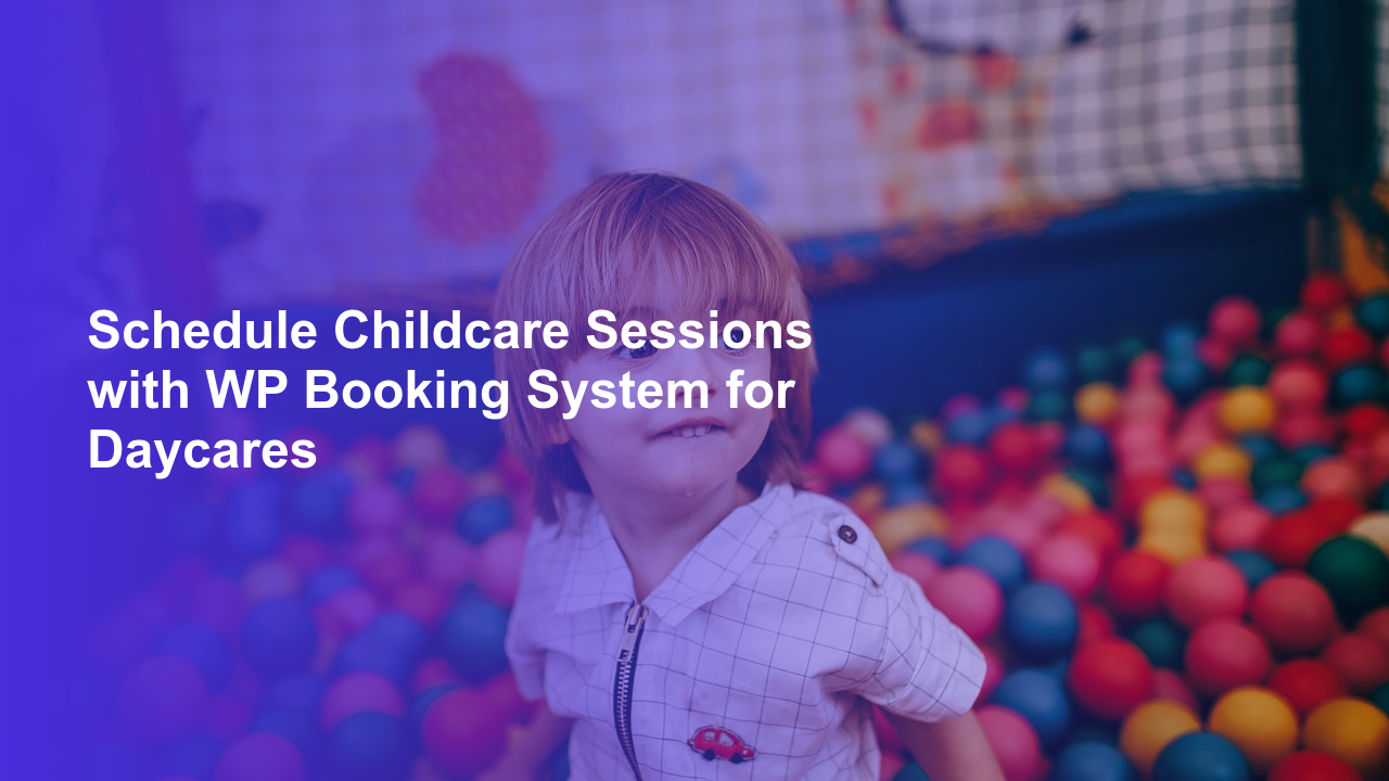 Schedule Childcare Sessions with WP Booking System for DaycaresWorpress Booking Plugin - WP Booking Plugin - Booking Calendar