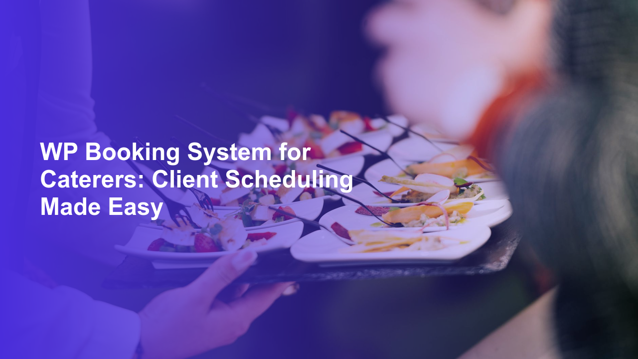 WP Booking System for Caterers: Client Scheduling Made EasyWorpress Booking Plugin - WP Booking Plugin - Booking Calendar