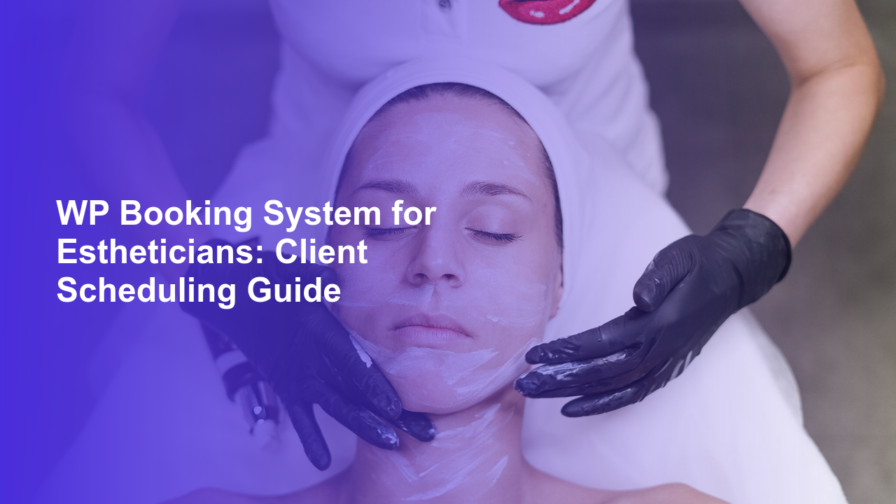 WP Booking System for Estheticians: Client Scheduling GuideWorpress Booking Plugin - WP Booking Plugin - Booking Calendar