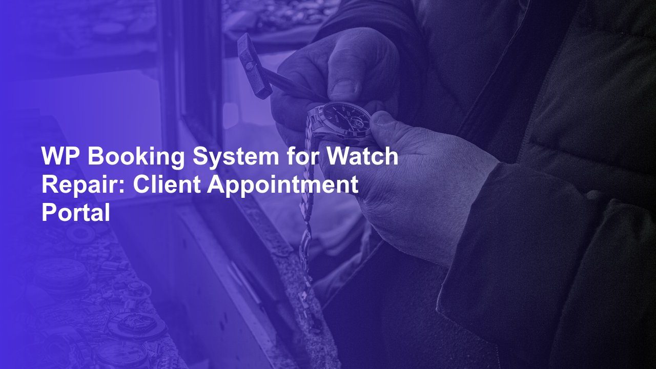 WP Booking System for Watch Repair: Client Appointment PortalWorpress Booking Plugin - WP Booking Plugin - Booking Calendar